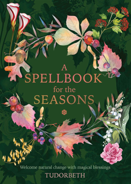 Bild på A Spellbook for the Seasons: Welcome Natural Change with Magical Blessings