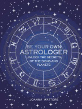 Bild på Be your own astrologer - unlock the secrets of the signs and planets