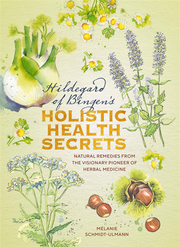 Bild på Hildegarde of Bingen's Holistic Health Secrets: Natural Remedies from the Visionary Pioneer of Herbal Medicine