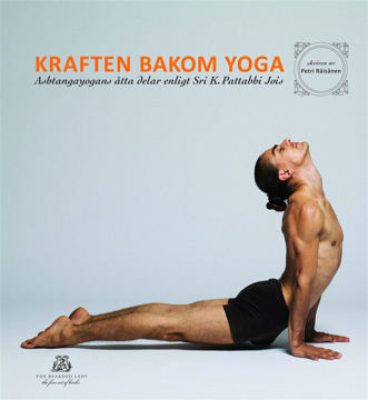 Bild på Kraften bakom yoga - Ashtangayogans åtta delar enligt Sri K. Pattabhi Jois