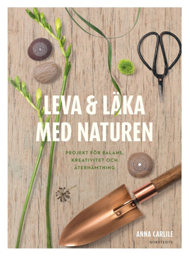 Bild på Leva & läka med naturen : projekt för balans, kreativitet och återhämtning