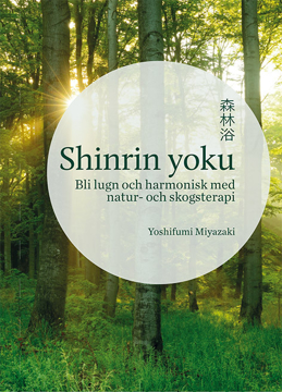 Bild på Shinrin yoku : Bli lugn och harmonisk med natur- och skogsterapi