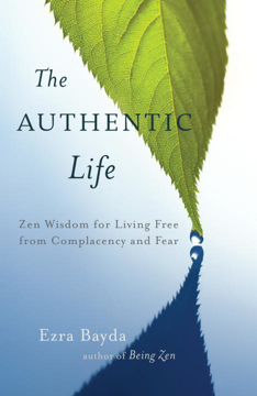 Bild på The Authentic Life : Zen Wisdom for Living Free from Complacency and Fear