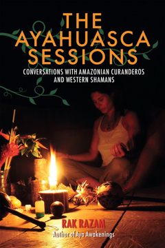 Bild på The Ayahuasca Sessions : Conversations with Amazonian Curanderos and Western Shamans