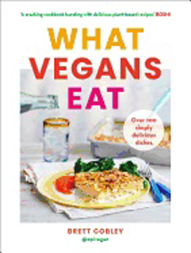 Bild på What Vegans Eat: A cookbook for everyone with over 100 delicious recipes