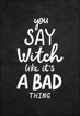 Bild på Hocus Pocus You Say Witch Like It´s a Bad Thing