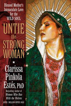 Bild på Untie the Strong Woman : Blessed Mother's Immaculate Love for the Wild Soul