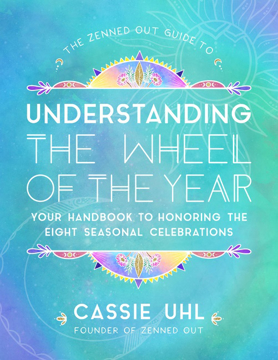 Bild på The Zenned Out Guide to Understanding  the Wheel of the Year : Volume 5: Your Handbook to Honoring the Eight Seasonal Celebrations