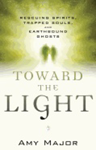 Bild på Toward The Light : Rescuing Spirits, Trapped Souls, amd Earthbound Ghosts