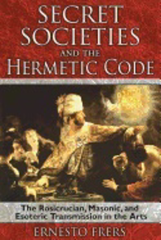 Bild på Secret Societies And The Hermetic Code : The Rosicrucian, Masonic, and Esoteric Transmission in the Arts