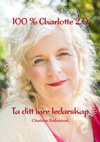 Bild på 100 % Charlotte 2.0 : ta ditt inre ledarskap