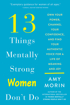 Bild på 13 Things Mentally Strong Women Don't Do: Own Your Power, Channel Your Confidence, and Find Your Authentic Voice for a Life of Meaning and Joy