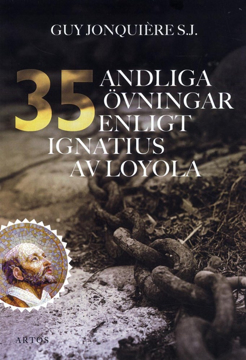 Bild på 35 andliga övningar enligt Ignatius av Loyola : trettiofem dagar för att öva sig för att ffnna Gud i allt