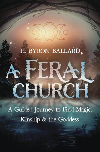 Bild på A Feral Church: A Guided Journey to Find Magic, Kinship, and the Goddess