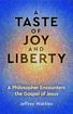 Bild på A Taste of Joy and Liberty: A Philosopher Encounters the Gospel of Jesus