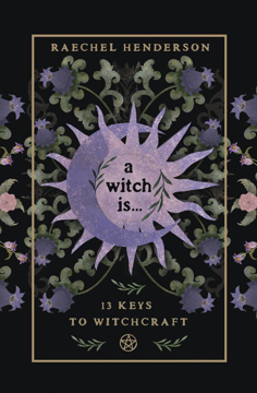 Bild på A Witch Is: 13 Keys to Witchcraft