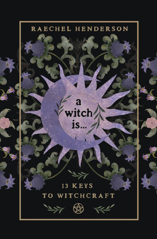 Bild på A Witch Is: 13 Keys to Witchcraft