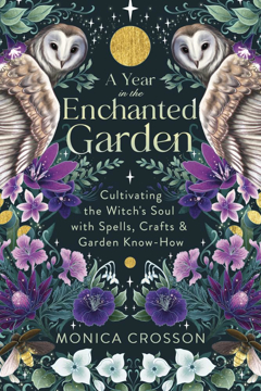 Bild på A Year in the Enchanted Garden: Cultivating the Witch's Soul with Spells, Crafts & Garden Know-How