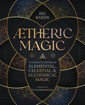 Bild på AEtheric Magic: A Complete System of Elemental, Celestial & Alchemical Magic