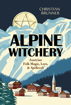 Bild på Alpine Witchery: Austrian Folk Magic, Lore, & Spellcraft