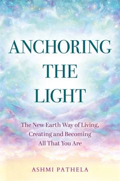 Bild på Anchoring the Light: The New Earth Way of Living, Creating and Becoming All That You Are