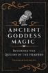 Bild på Ancient Goddess Magic: Invoking the Queens of the Heavens