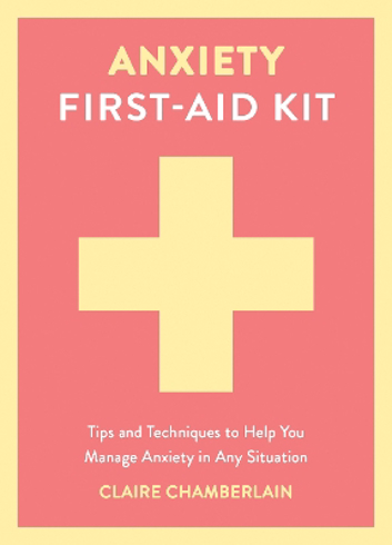 Bild på Anxiety First-Aid Kit: Tips and Techniques to Help You Manage Anxiety in Any Situation