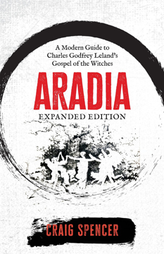 Bild på Aradia: A Modern Guide to Charles Godfrey Leland's Gospel of the Witches (Expanded Edition)
