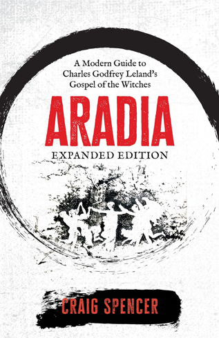 Bild på Aradia: A Modern Guide to Charles Godfrey Leland's Gospel of the Witches (Expanded Edition)