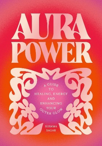 Bild på Aura Power: A guide to healing, energy and enhancing your outer glow