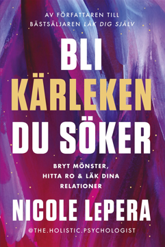 Bild på Bli kärleken du söker : bryt mönster, hitta ro och läk dina relationer