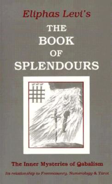 Bild på Book of Splendours: The Inner Mysteries of Qabalism: Its Relationship to Freemasonry, Numerology and Tarot