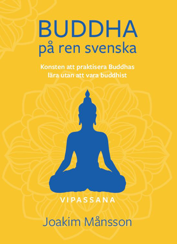Bild på Buddha på ren svenska : konsten att praktisera Buddhas lära utan att vara Buddhist