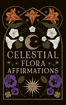 Bild på Celestial Flora Affirmations: 52 empowering affirmation cards to connect to nature’s magical wisdom