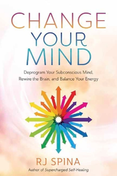 Bild på Change Your Mind: Deprogram Your Subconscious Mind, Rewire the Brain, and Balance Your Energy