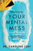 Bild på Cleaning Up Your Mental Mess – 5 Simple, Scientifically Proven Steps to Reduce Anxiety, Stress, and Toxic Thinking