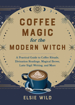 Bild på Coffee Magic For The Modern Witch