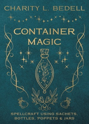 Bild på Container Magic: Spellcraft Using Sachets, Bottles, Poppets & Jars