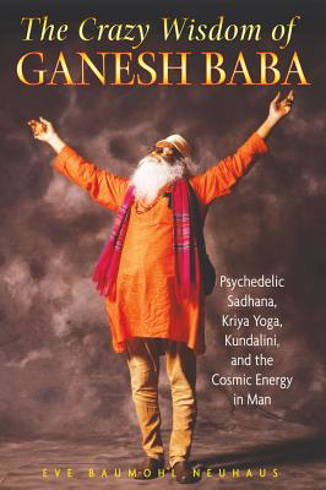 Bild på Crazy Wisdom Of Ganesh Baba: Psychedelic Sadhana, Kriya Yoga, Kundalini & The Cosmic Energy In Man