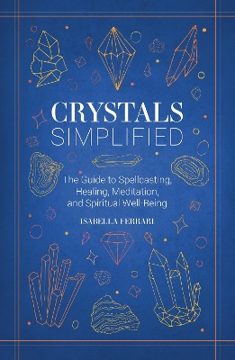 Bild på Crystals Simplified: The Guide to Spellcasting, Healing, Meditation, and Spiritual Well-Being