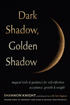 Bild på Dark Shadow, Golden Shadow: Magical Tools and Guidance for Self-Reflection, Acceptance, Growth, and Insight