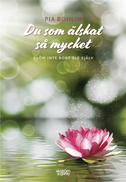 Bild på Du som älskat så mycket : glöm inte bort dig själv