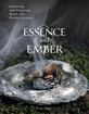 Bild på Essence and Ember: Gathering and Preparing Herbal, Resin, and Wood Incense