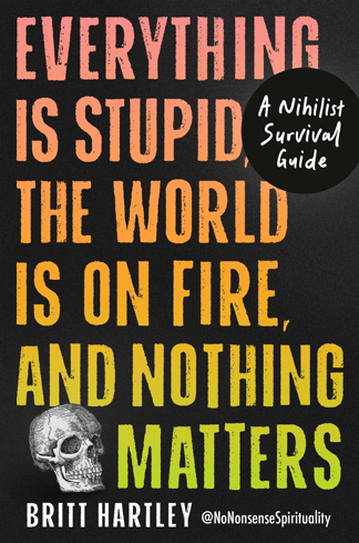 Bild på Everything Is Stupid, the World Is on Fire, and Nothing Matters: A Nihilist Survival Guide