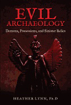 Bild på Evil Archaeology : Demons, Possessions, and Sinister Relics
