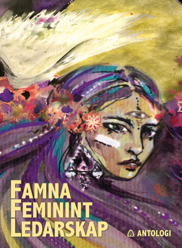 Bild på Famna feminint ledarskap : kvinnliga ledare får ordet i 2000-talets kurvigaste antologi