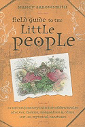 Bild på Field Guide to the Little People: A Curious Journey Into the Hidden Realm of Elves, Faeries, Hobgoblins & Other Not-So-Mythical Creatures