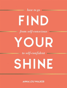 Bild på Find Your Shine: How to Go from Self-Conscious to Self-Confident