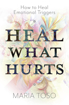 Bild på Heal What Hurts: How to Heal Emotional Triggers