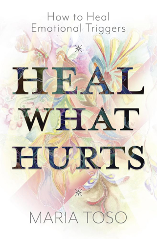 Bild på Heal What Hurts: How to Heal Emotional Triggers